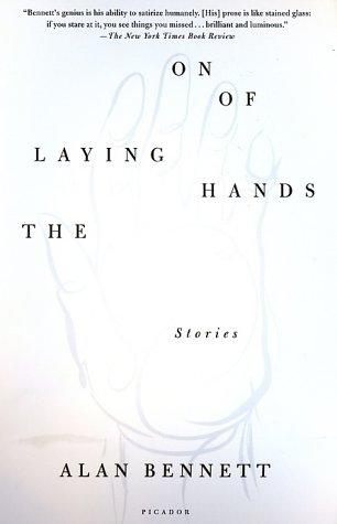 Alan Bennett: The Laying On of Hands (Paperback, 2003, Picador)