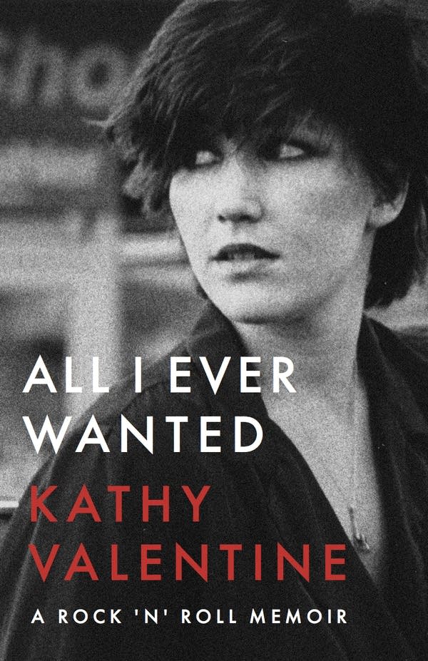 Kathy Valentine: All I Ever Wanted (2020, University of Texas Press)