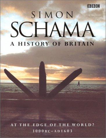 Simon Schama: A History of Britain. at the Edge of the World? 3000Bc-Ad1603 (2000, BBC, McClelland & Stewart, Hyperion, Bbc Book Pub)