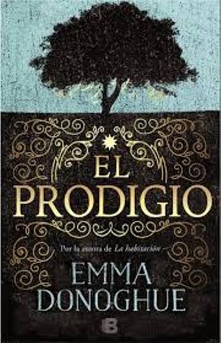 Emma Donoghue: El prodigio (Spanish language, 2017, Ediciones B)