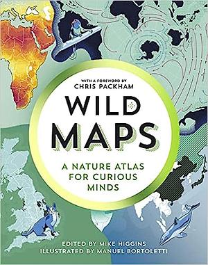 Mike Higgins, Manuel Bortoletti: Wild Maps (Hardcover, 2022, Granta Books)