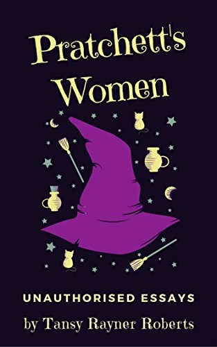 Tansy Rayner Roberts: Pratchett's Women: Unauthorised Essays on Female Characters of the Discworld
