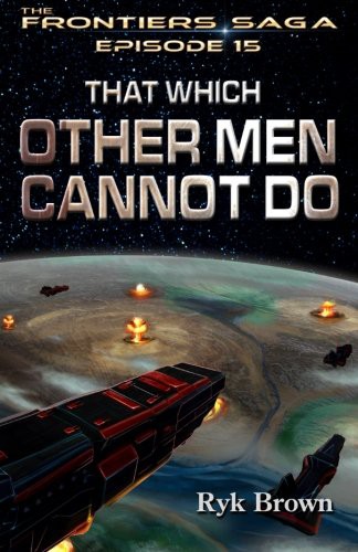 Ryk Brown: That Which Other Men Cannot Do (Paperback, 2015, CreateSpace Independent Publishing Platform)