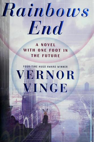 Vernor Vinge: Rainbows end (Hardcover, 2006, Tor/Tom Doherty Associates)