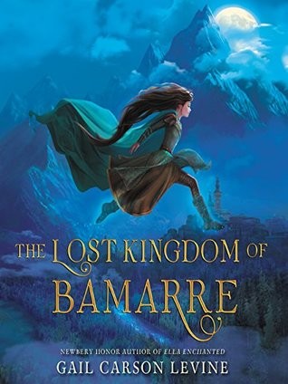 Gail Carson Levine: The lost kingdom of Bamarre (2017)