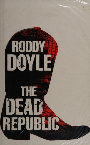 Roddy Doyle: The Dead Republic (2010, Jonathan Cape)