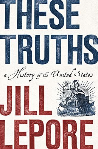 Jill Lepore: These Truths : A History of the United States (2018)