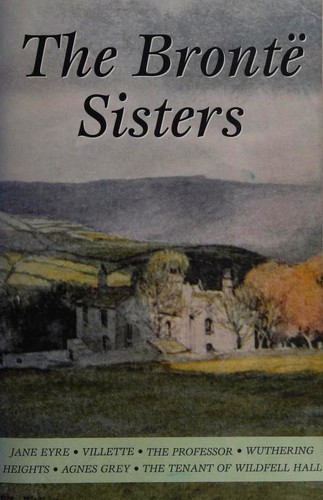 Emily Brontë, Charlotte Brontë, Anne Brontë: The Bronte Sisters (Paperback, 2005, Wordsworth Editions)