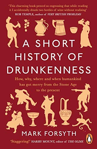Mark Forsyth: A Short History of Drunkenness (Paperback, 2019, Penguin Books Ltd)