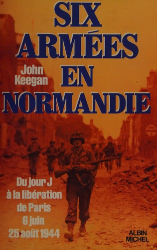 John Keegan: Six armées en Normandie (French language, 1984, A. Michel)