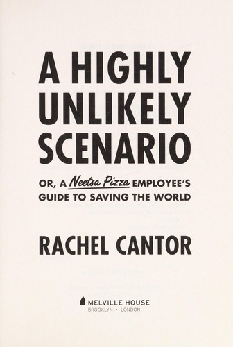 Rachel Cantor: A highly unlikely scenario, or a Neetsa Pizza employee's guide to saving the world (2014)