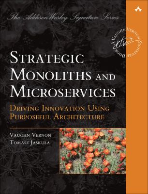 Vaughn Vernon, Tomasz Jaskula: Strategic Monoliths and Microservices (2021, Pearson Education, Limited, Addison-Wesley Professional, Addison-Wesley Publishing)