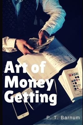 P. T. Barnum: Art of Money Getting (2018, Independently Published)