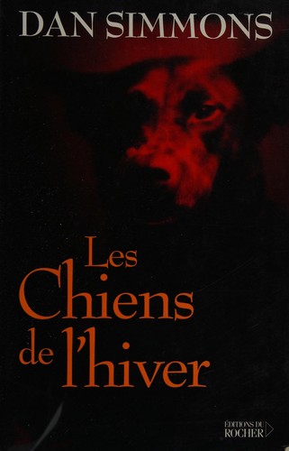 Dan Simmons: Les chiens de l'hiver (French language, 2003, Rocher)