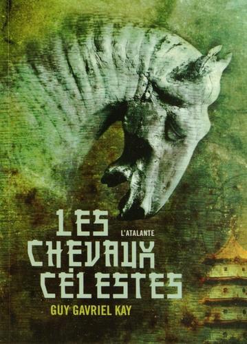 Guy Gavriel Kay: Les chevaux célestes (French language)