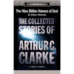 Arthur C. Clarke: The Nine Billion Names of God and Other Stories: The Collected Stories of Arthur C. Clarke, 1951-1956 (AudiobookFormat, 2001, Fantastic Audio, American Audio Literature Inc., Phoenix Audio)