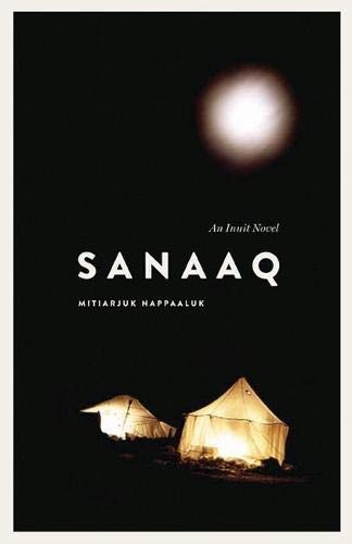 Mitiarjuk Nappaaluk: Sanaaq (Paperback, 2014, University of Manitoba Press)