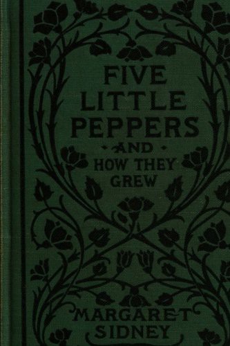 Margaret Sidney, Taylor Anderson: Five Little Peppers And How They Grew (Paperback, 2018, CreateSpace Independent Publishing Platform)