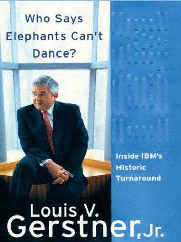 Louis V. Gerstner: Who says elephants can't dance? (Hardcover, 2003, Thorndike Press)