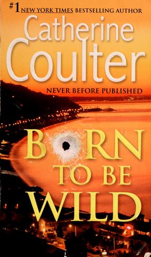 Catherine Coulter: Born to be wild (Paperback, 2006, Berkley Pub.)