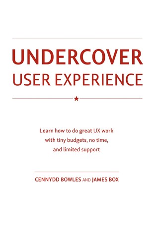 Cennydd Bowles: Undercover user experience (2011, New Riders)
