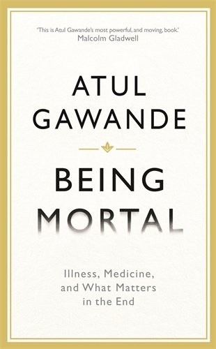Atul Gawande: Being Mortal (Hardcover, 2014, Profile Books)