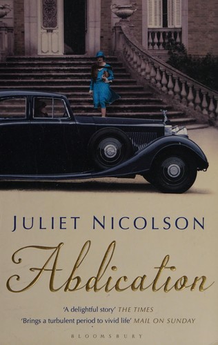 Juliet Nicolson: Abdication (2012, Bloomsbury Publishing Plc)