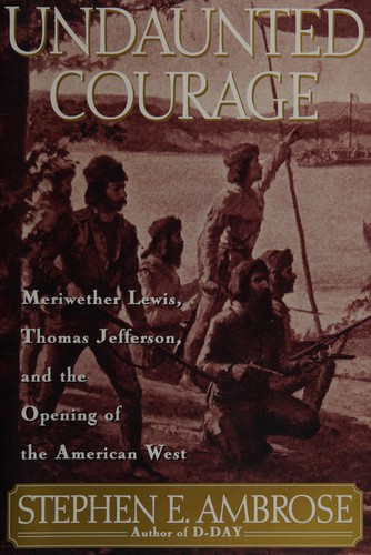 Stephen E. Ambrose: Undaunted Courage (1997, Simon & Schuster)