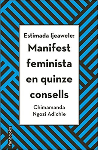 Chimamanda Ngozi Adichie: Estimada Ijeawele: Manifest feminista en quinze consells (2019, fanbooks)
