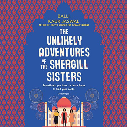 Balli Kaur Jaswal: The Unlikely Adventures of the Shergill Sisters (AudiobookFormat, 2019, Harpercollins, HarperCollins B and Blackstone Audio)