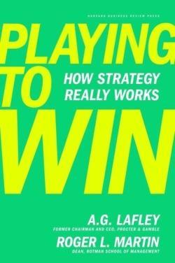 A. G. Lafley: Playing to win (2013, Harvard Business Review Press)