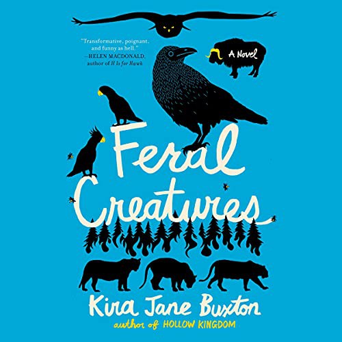 Kira Jane Buxton: Feral Creatures (AudiobookFormat, 2021, Hachette Book Group and Blackstone Publishing)