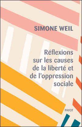 Simone Weil: Réflexions sur les causes de la liberté et de l'oppression sociale (French language, 2020, Payot)