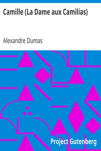 Alexandre Dumas figlio: Camille (La Dame aux Camilias) (EBook, 1999, Project Gutenberg)