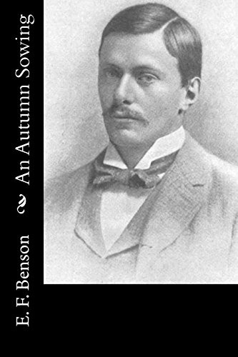 Edward Frederic Benson: An Autumn Sowing (Paperback, CreateSpace Independent Publishing Platform, Createspace Independent Publishing Platform)