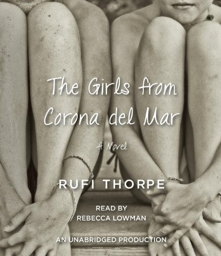 Rufi Thorpe: The Girls from Corona del Mar (AudiobookFormat, 2014, Random House Audio)