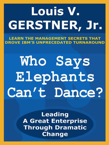 Louis V. Gerstner: Who Says Elephants Can't Dance? (EBook, 2005, HarperCollins)