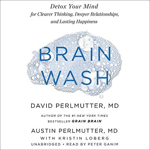 Peter Ganim, Kristin Loberg, Austin Perlmutter MD, David Perlmutter MD: Brain Wash (AudiobookFormat, 2020, Little, Brown & Company)