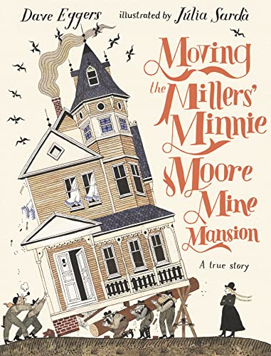 Dave Eggers, Júlia Sardà: Moving the Millers Minnie Moore Mine Mansion (2023, Walker Books, Limited)