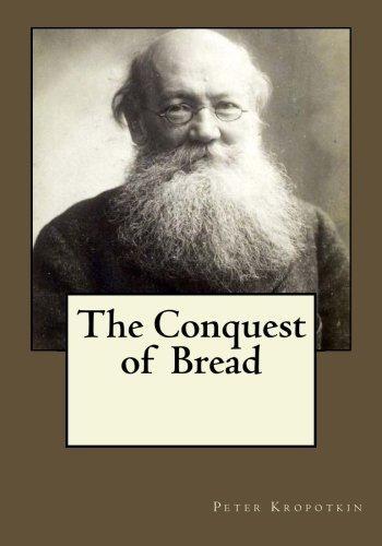 Peter Kropotkin, Andrea Gouveia: The Conquest of Bread (Paperback, 2017, Createspace Independent Publishing Platform, CreateSpace Independent Publishing Platform)