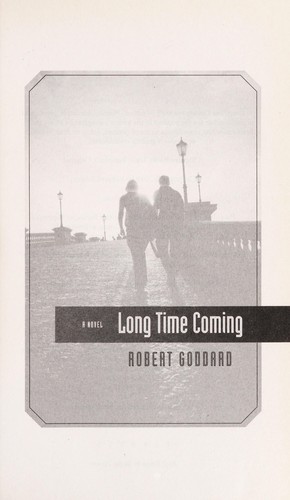 Robert Goddard: Long time coming (2010, Bantam Books Trade Paperbacks, Random House Publishing Group)