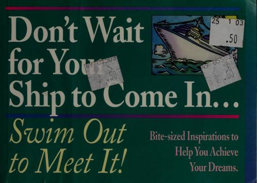 Mason, John: Don't wait for your ship to come in--swim out to meet it! (1994, Honor Books)