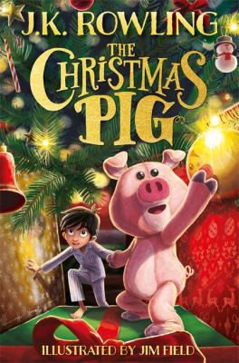 J. K. Rowling, Jim Field: Christmas Pig (2021, Hachette Children's Group)