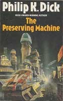 Philip K. Dick: The preserving machine (1987, Grafton)