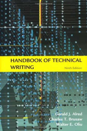 Gerald J. Alred, Charles T. Brusaw, Walter E. Oliu: Handbook of Technical Writing, Ninth Edition (Hardcover, 2008, St. Martin's Press)