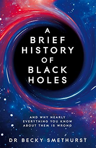 Rebecca Smethurst: Brief History of Black Holes (2022, Pan Macmillan, Macmillan UK)