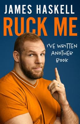 James Haskell: Ruck Me : (I've Written Another Book) (2021, HarperCollins Publishers Limited)