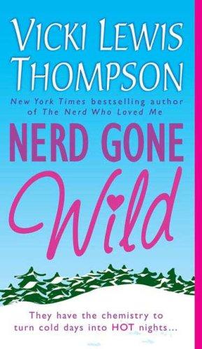 Vicki Lewis Thompson: Nerd Gone Wild (The Nerd Series) (Paperback, 2006, St. Martin's Paperbacks)