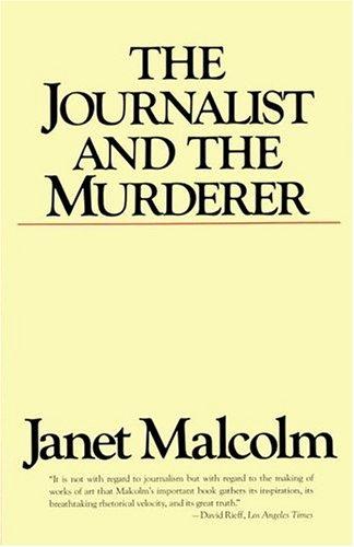 Janet Malcolm: The journalist and the murderer (1990, Vintage Books)