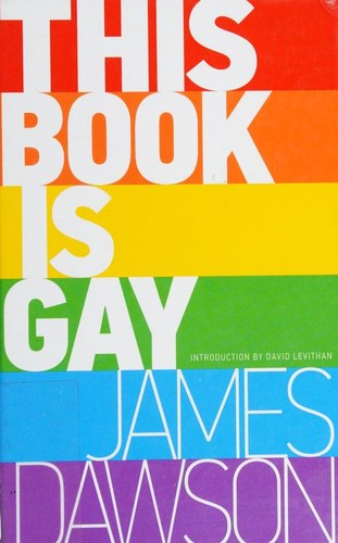 David Levithan, Juno Dawson, James Dawson: This book is gay (Paperback, 2015, Sourcebooks Fire)